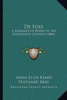 De Foix: A Romance Of Beanu Of The Fourteenth Century 1178617238 Book Cover