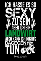 Ich hasse es so sexy zu sein aber ich bin Landwirt also kann ich nichts dagegen tun: A5 Notizbuch für alle Landwirte | Liniert 120 Seiten | Geschenk ... | Vatertag | Ostern (German Edition) 1699305684 Book Cover