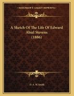 A Sketch Of The Life Of Edward Abiel Stevens 1165879026 Book Cover
