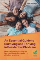 An Essential Guide to Surviving and Thriving in Residential Childcare 1803884975 Book Cover