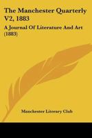 The Manchester Quarterly V2, 1883: A Journal Of Literature And Art 1165806991 Book Cover