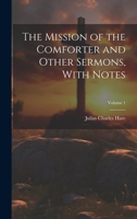 The Mission of the Comforter and Other Sermons, With Notes; Volume 1 1022501429 Book Cover