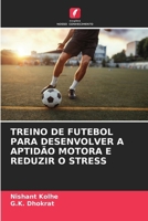 TREINO DE FUTEBOL PARA DESENVOLVER A APTIDÃO MOTORA E REDUZIR O STRESS (Portuguese Edition) 6205193892 Book Cover