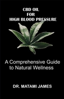 CBD Oil for High Blood Pressure: A Comprehensive Guide to Natural Wellness B0CF48R8T3 Book Cover