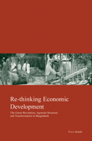 Re-thinking Economic Development: Green Revolution, Agrarian Structure and Transformation in Bangladesh 1920901167 Book Cover