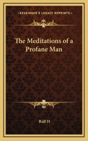 The Meditations of a Profane Man 1432517562 Book Cover