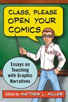 Class, Please Open Your Comics: Essays on Teaching with Graphic Narratives 0786495146 Book Cover