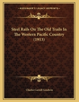 Steel Rails On The Old Trails In The Western Pacific Country 1022330667 Book Cover