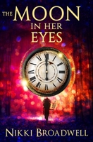 The Moon in Her Eyes: A Witch's Tale 0997994177 Book Cover