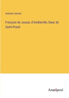 François de Jussac d'Ambleville; Sieur de Saint-Preuil 3382725886 Book Cover