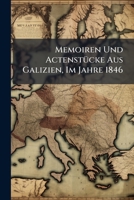 Memoiren Und Actenstücke Aus Galizien, Im Jahre 1846 1147330840 Book Cover