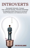 Introverts: The Magnificent Mind's Resource for Emotional, Social, Professional, and Intellectual Success 1775143090 Book Cover