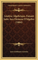 Analyse Algebrique, Faisant Suite Aux Elemens D'Algebre (1804) 1160785082 Book Cover
