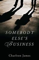 Somebody Else's Business 0578148196 Book Cover