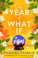 The Year of What If: The Brand New Uplifting and Heart-Warming Escapist Novel for 2025! 103591476X Book Cover
