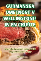 Gurmanska Umetnost V Wellingtonu in En Croûte (Slovene Edition) 1836113218 Book Cover