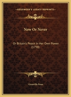 Now Or Never: Or Britain's Peace In Her Own Power 1245745832 Book Cover