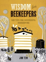 Wisdom for Beekeepers: 500 Tips for Successful Beekeeping 1621137619 Book Cover
