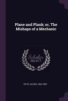 Plane and Plank: The Mishaps of a Mechanic 1517193869 Book Cover