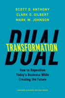 Dual Transformation: How to Reposition Today's Business While Creating the Future 1633692485 Book Cover