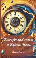 Zarzadzanie Czasem w Rytmie Jazzu: Strategie harmonijnego laczenia pracy, zycia i rozwoju osobistego* (Polish Edition) B0DPXZLMT7 Book Cover