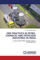 HRD PRACTICES IN PETRO-CHEMICAL AND FERTILIZER INDUSTRIES IN INDIA: A case study of HPCL and CFL Units in Visakhapatnam 3659333433 Book Cover
