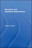 Education and Neoliberal Globalization (Routledge Research in Education) 0415536715 Book Cover