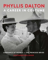 Phyllis Dalton: A Career in Costume: From Lawrence of Arabia to The Princess Bride 1399995642 Book Cover