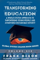 Transforming Education: A Whole System Approach to Empowering Young People and Achieving Sustainable Society (Global System Change Book) 1952685672 Book Cover