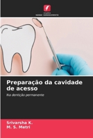 Preparação da cavidade de acesso: Na dentição permanente (Portuguese Edition) 6208782678 Book Cover