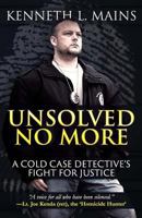 Unsolved No More: A Cold Case Detective's Fight for Justice 1947290142 Book Cover