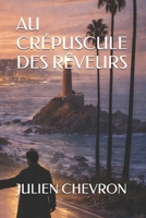 AU CRÉPUSCULE DES RÊVEURS B0CF4LCQ63 Book Cover