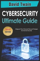 The Ultimate Guide to Cybersecurity: Safeguard Your Personal Data and Navigate the Internet Securely B0F2HQV7ZP Book Cover