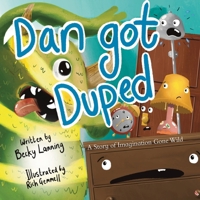 Dan Got Duped: A Story of Imagination Gone Wild B0GW1HM6N4 Book Cover