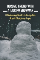 Become Friend With A Talking Snowman: A Charming Read For Every Kid About Christmas Topic B09KN4HGR2 Book Cover