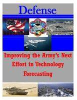 Improving the Army's Next Effort in Technology Forecasting 1500120510 Book Cover