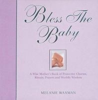 Bless the Baby: A Wise Mother's Book of Protective Charms, Rituals, Prayers and Worldly Wisdom 1903258154 Book Cover