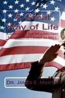 A Great Way of Life: A Guide for the New Military Member and Family as Well 1482508818 Book Cover