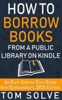 How to Borrow Books from A Public Library on Kindle: An Easy Step by Step Guide with Screenshots, 2021 Edition B08RGZH9CY Book Cover