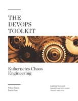 The DevOps Toolkit: Kubernetes Chaos Engineering: Kubernetes Chaos Engineering With Chaos Toolkit And Istio B086Y5M9CW Book Cover