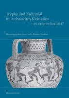 Tryphe Und Kultritual Im Archaischen Kleinasien - Ex Oriente Luxuria? 3447065761 Book Cover