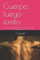 Cuerpo, luego existo: Historia salvaje del cuerpo como lenguaje, castigo y oferta (Spanish Edition) B0FH375J41 Book Cover