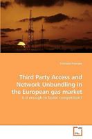 Third Party Access and Network Unbundling in the European gas market: Is it enough to foster competition? 3639242424 Book Cover