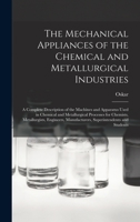 The Mechanical Appliances of the Chemical and Metallurgical Industries; a Complete Description of the Machines and Apparatus Used in Chemical and Meta B0BPMSH69W Book Cover
