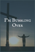 I'm Bubbling Over: Your Private and Confidential Journaling Notebook for Overcoming Addiction to Depression 1706080395 Book Cover