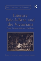 Literary Bric-À-Brac and the Victorians: From Commodities to Oddities 1138252956 Book Cover