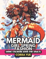 Mermaid Girl Spring Fashion - Anime Coloring Book For Adults Vol.2: Glamorous Nappy Hairstyles & Cute Charming Faces, Beautiful Mythical Marine Life & ... anime manga & comics coloring collection) B0CSBDC39X Book Cover