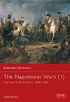 The Napoleonic Wars (1): The Rise Of The Emperor 1805-1807 (Essential Histories) 1841762059 Book Cover