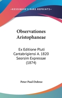 Observationes Aristophaneae: Ex Editione Pluti Cantabrigiensi A. 1820 Seorsim Expressae (1874) 1165583844 Book Cover
