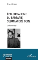Éco-socialisme ou barbarie selon André Gorz: Un hommage (French Edition) 2336431041 Book Cover